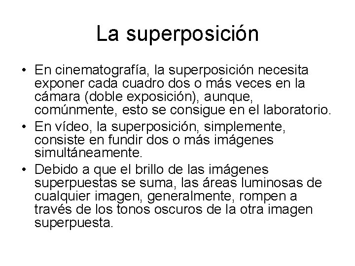 La superposición • En cinematografía, la superposición necesita exponer cada cuadro dos o más