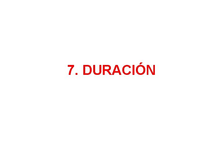 7. DURACIÓN 