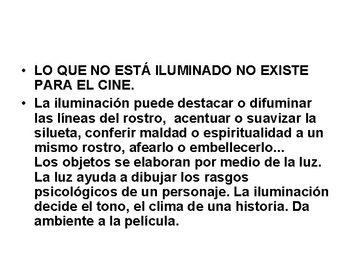  • LO QUE NO ESTÁ ILUMINADO NO EXISTE PARA EL CINE. • La