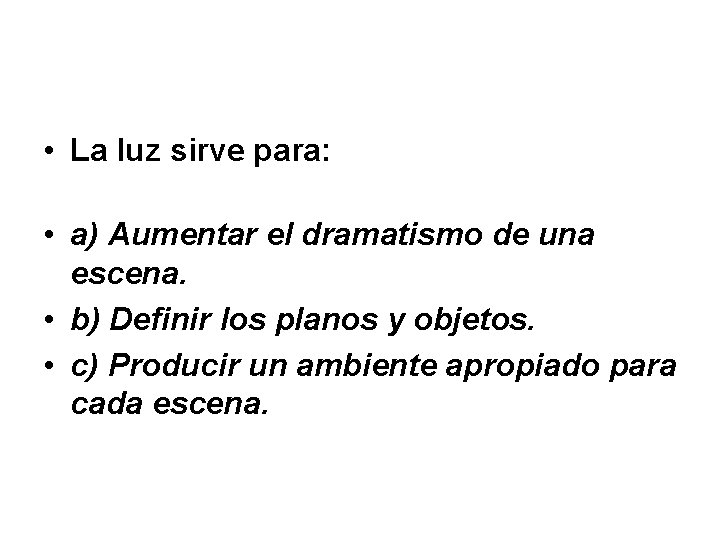  • La luz sirve para: • a) Aumentar el dramatismo de una escena.