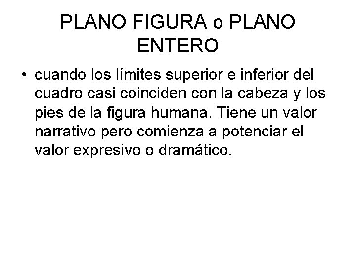 PLANO FIGURA o PLANO ENTERO • cuando los límites superior e inferior del cuadro