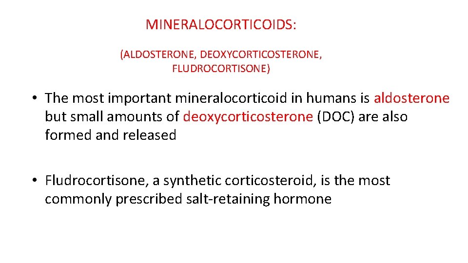 MINERALOCORTICOIDS: (ALDOSTERONE, DEOXYCORTICOSTERONE, FLUDROCORTISONE) • The most important mineralocorticoid in humans is aldosterone but