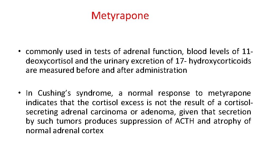 Metyrapone • commonly used in tests of adrenal function, blood levels of 11 deoxycortisol
