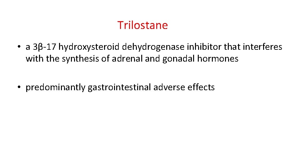 Trilostane • a 3β-17 hydroxysteroid dehydrogenase inhibitor that interferes with the synthesis of adrenal