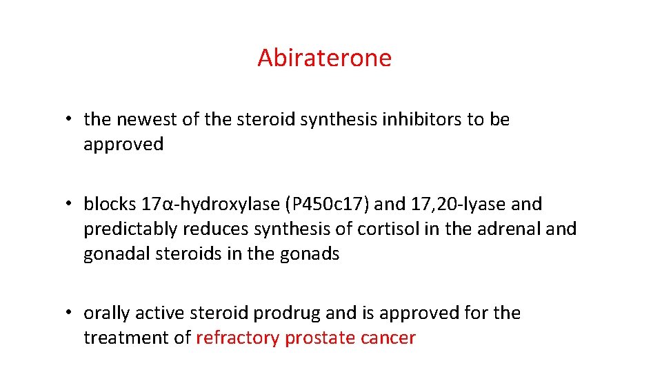 Abiraterone • the newest of the steroid synthesis inhibitors to be approved • blocks