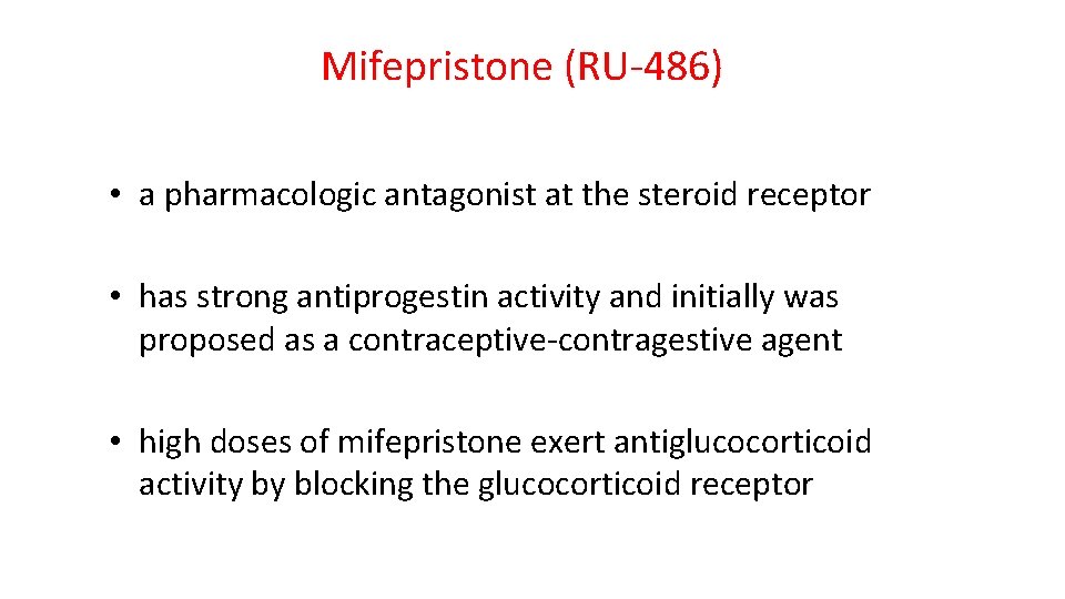 Mifepristone (RU-486) • a pharmacologic antagonist at the steroid receptor • has strong antiprogestin