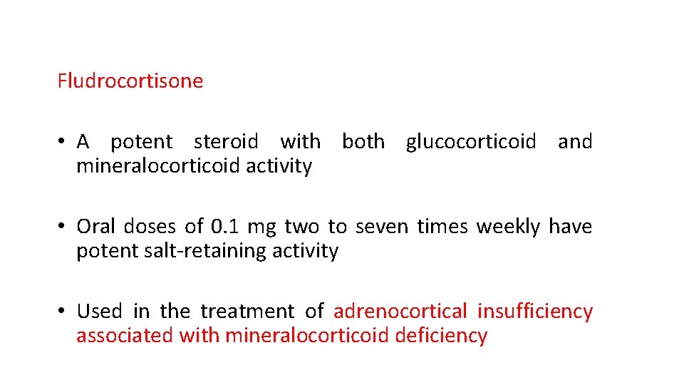 Fludrocortisone • A potent steroid with both glucocorticoid and mineralocorticoid activity • Oral doses