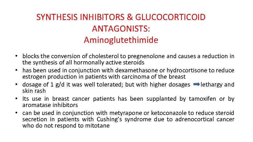 SYNTHESIS INHIBITORS & GLUCOCORTICOID ANTAGONISTS: Aminoglutethimide • blocks the conversion of cholesterol to pregnenolone