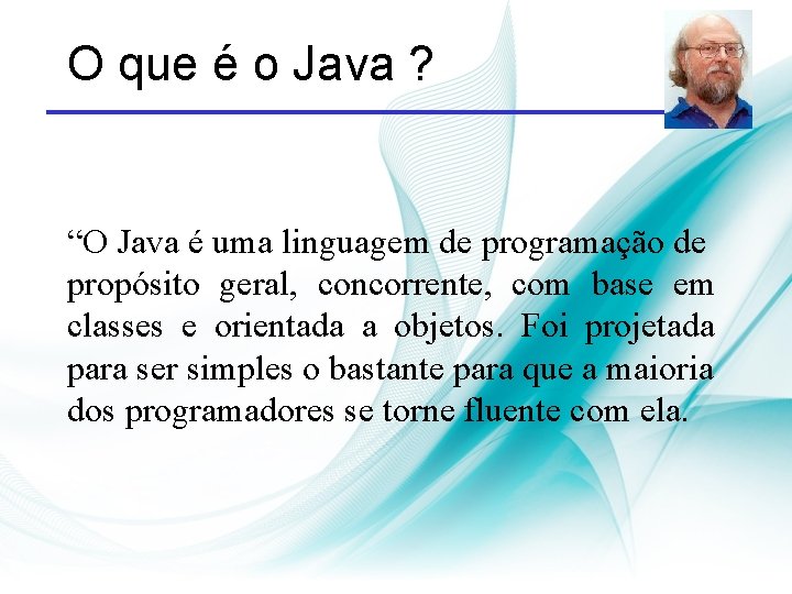 O que é o Java ? “O Java é uma linguagem de programação de