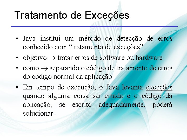 Tratamento de Exceções • Java institui um método de detecção de erros conhecido com