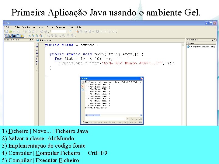 Primeira Aplicação Java usando o ambiente Gel. 1) Ficheiro | Novo. . . |