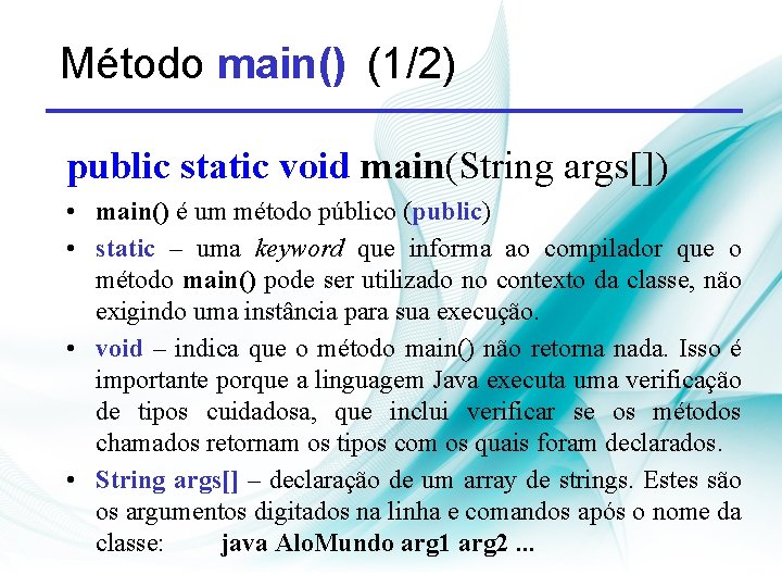 Método main() (1/2) public static void main(String args[]) • main() é um método público