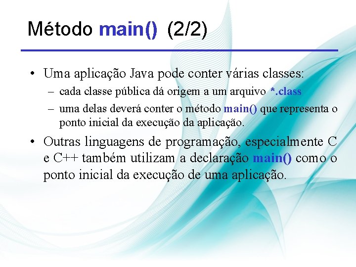 Método main() (2/2) • Uma aplicação Java pode conter várias classes: – cada classe