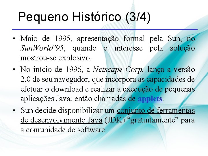 Pequeno Histórico (3/4) • Maio de 1995, apresentação formal pela Sun, no Sun. World’