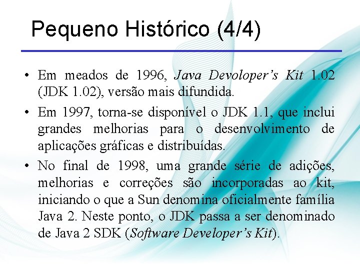 Pequeno Histórico (4/4) • Em meados de 1996, Java Devoloper’s Kit 1. 02 (JDK