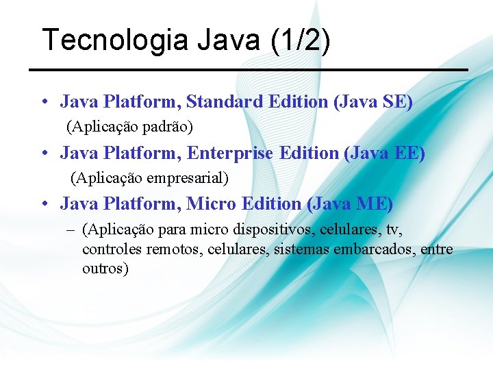 Tecnologia Java (1/2) • Java Platform, Standard Edition (Java SE) (Aplicação padrão) • Java