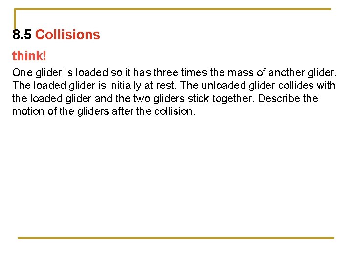 8. 5 Collisions think! One glider is loaded so it has three times the