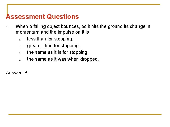 Assessment Questions 3. When a falling object bounces, as it hits the ground its