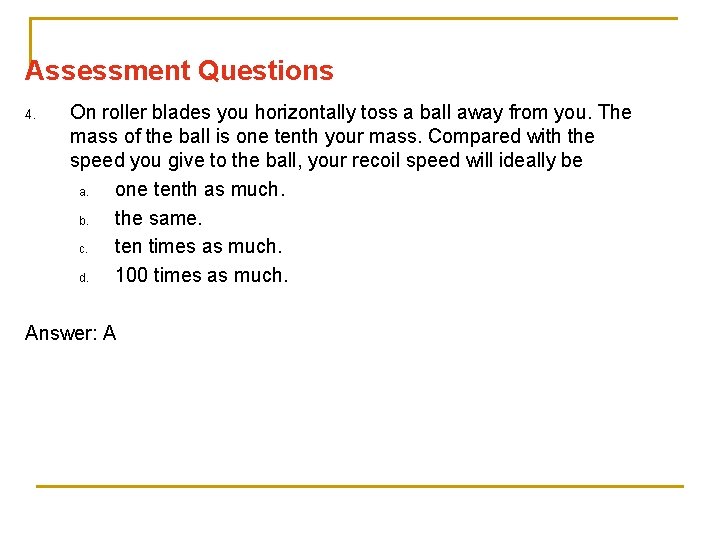 Assessment Questions 4. On roller blades you horizontally toss a ball away from you.