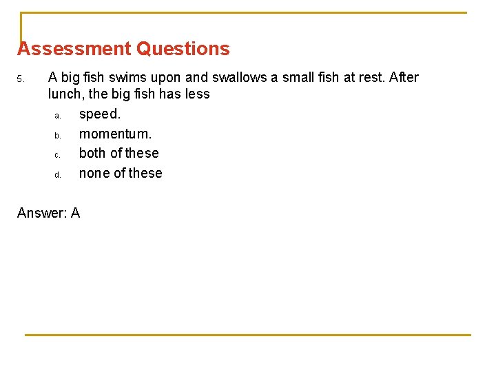 Assessment Questions 5. A big fish swims upon and swallows a small fish at