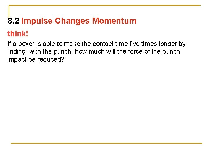 8. 2 Impulse Changes Momentum think! If a boxer is able to make the