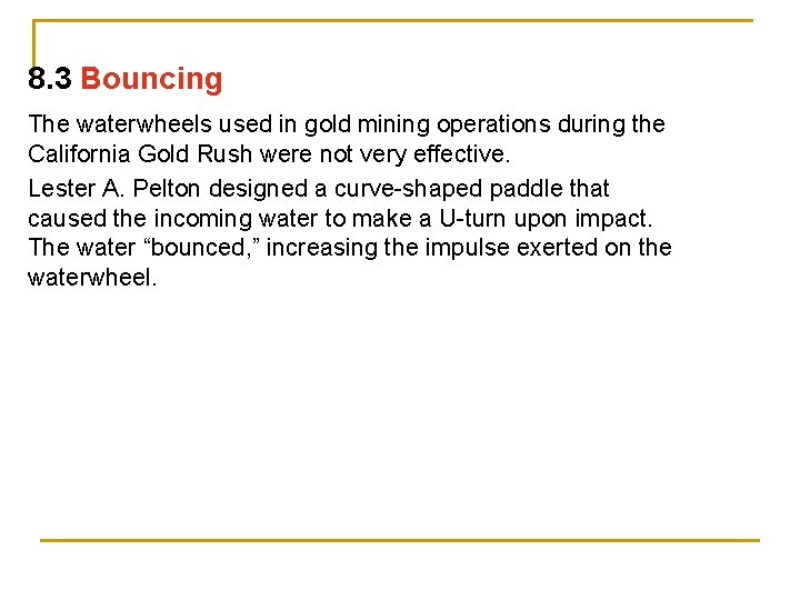 8. 3 Bouncing The waterwheels used in gold mining operations during the California Gold