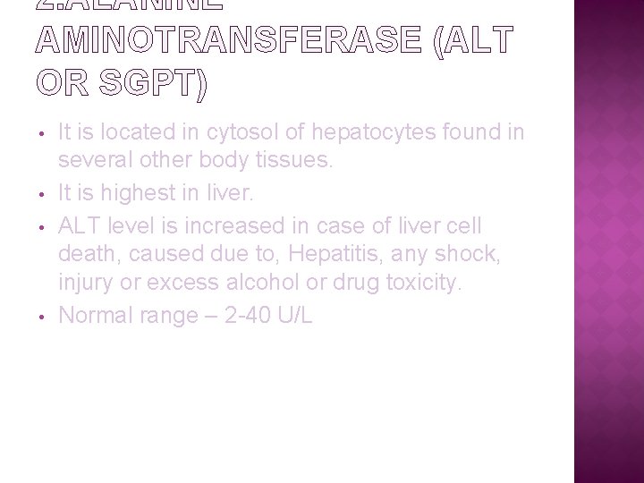 2. ALANINE AMINOTRANSFERASE (ALT OR SGPT) • • It is located in cytosol of
