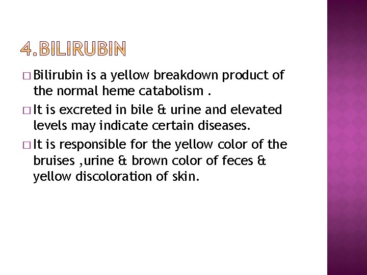 � Bilirubin is a yellow breakdown product of the normal heme catabolism. � It