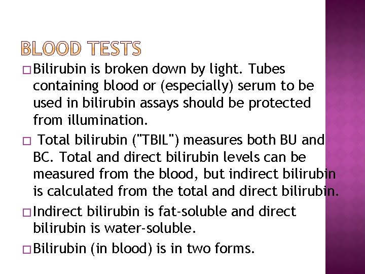 �Bilirubin is broken down by light. Tubes containing blood or (especially) serum to be