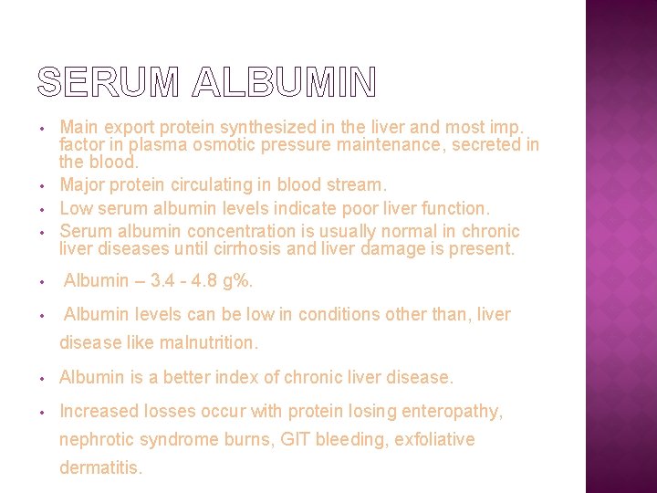 SERUM ALBUMIN • • Main export protein synthesized in the liver and most imp.