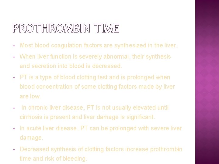 PROTHROMBIN TIME • Most blood coagulation factors are synthesized in the liver. • When