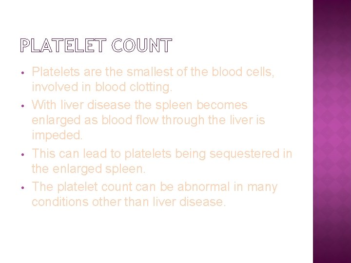 PLATELET COUNT • • Platelets are the smallest of the blood cells, involved in