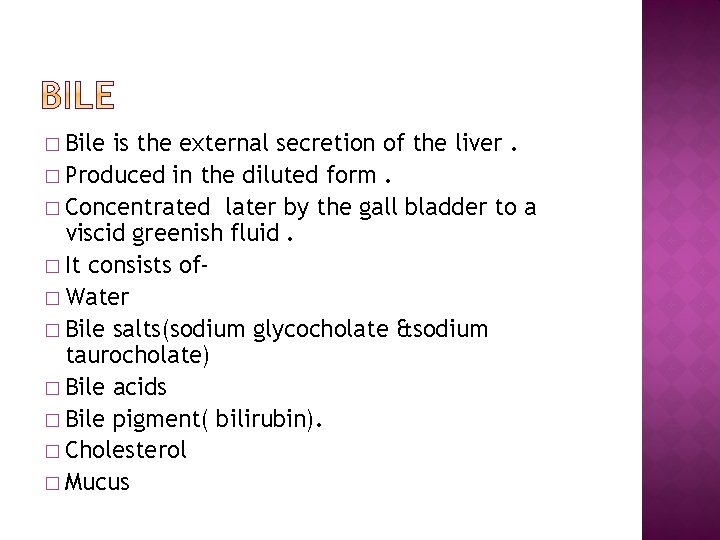 � Bile is the external secretion of the liver. � Produced in the diluted