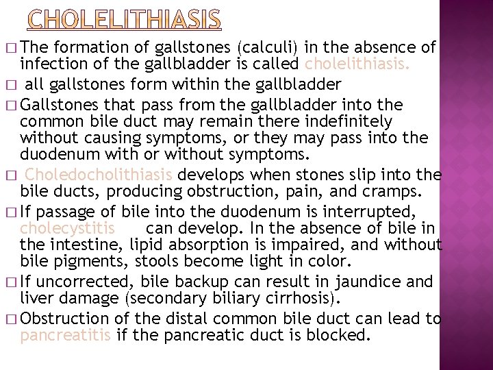 � The formation of gallstones (calculi) in the absence of infection of the gallbladder