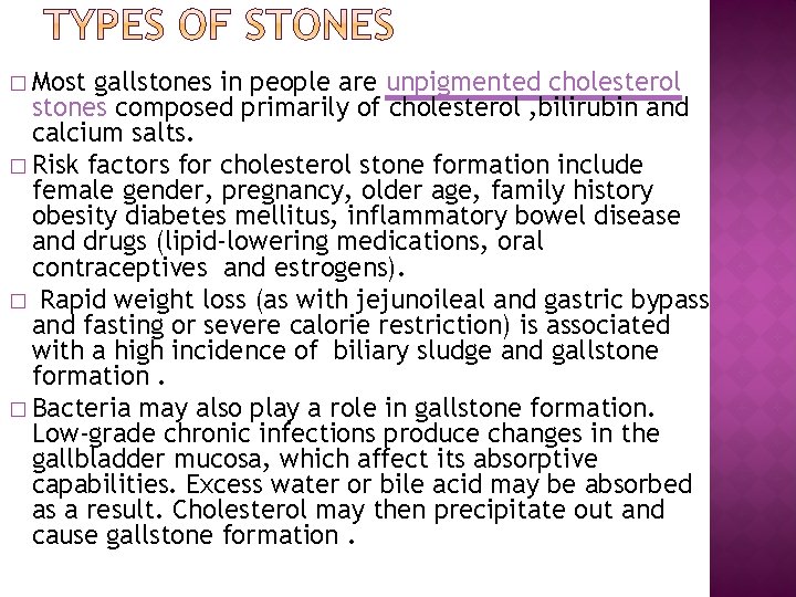 � Most gallstones in people are unpigmented cholesterol stones composed primarily of cholesterol ,