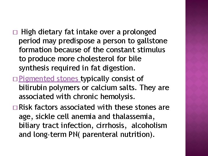 High dietary fat intake over a prolonged period may predispose a person to gallstone