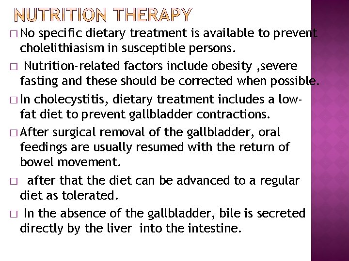 � No specific dietary treatment is available to prevent cholelithiasism in susceptible persons. �