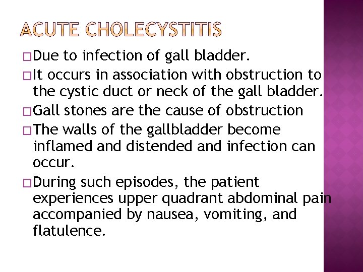 �Due to infection of gall bladder. �It occurs in association with obstruction to the