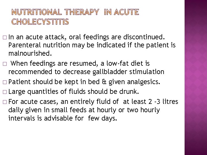 � In an acute attack, oral feedings are discontinued. Parenteral nutrition may be indicated