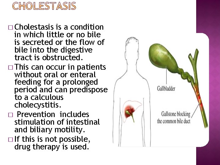 � Cholestasis is a condition in which little or no bile is secreted or