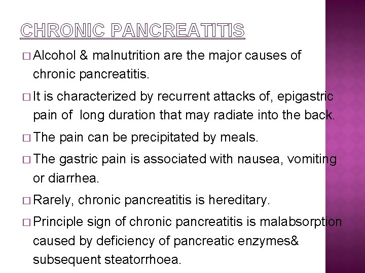 CHRONIC PANCREATITIS � Alcohol & malnutrition are the major causes of chronic pancreatitis. �