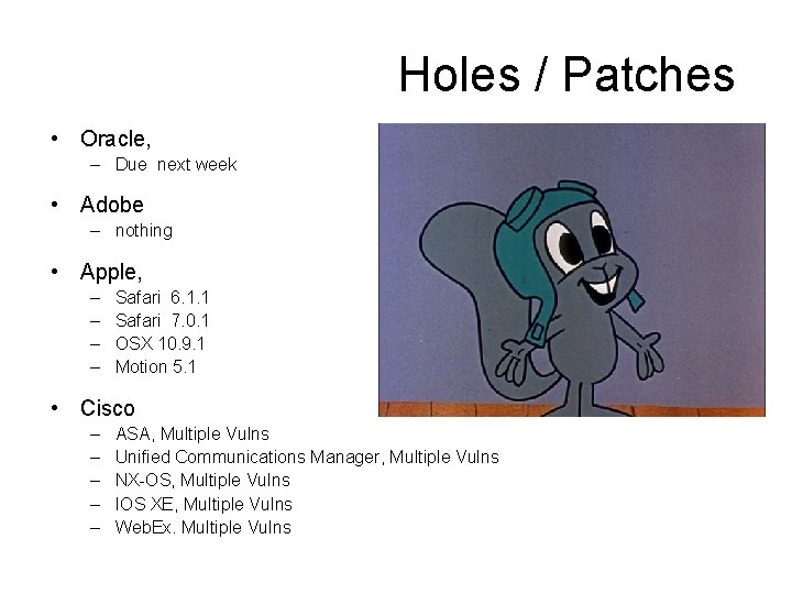 Holes / Patches • Oracle, – Due next week • Adobe – nothing •