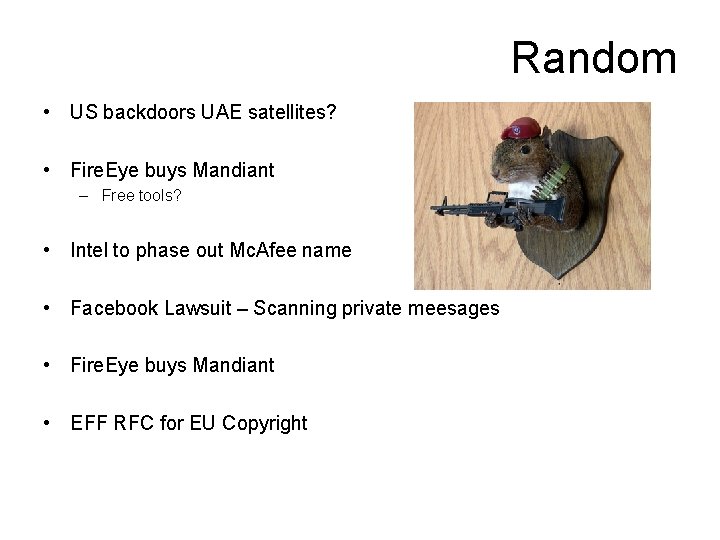 Random • US backdoors UAE satellites? • Fire. Eye buys Mandiant – Free tools?