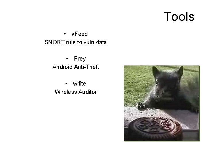 Tools • v. Feed SNORT rule to vuln data • Prey Android Anti-Theft •