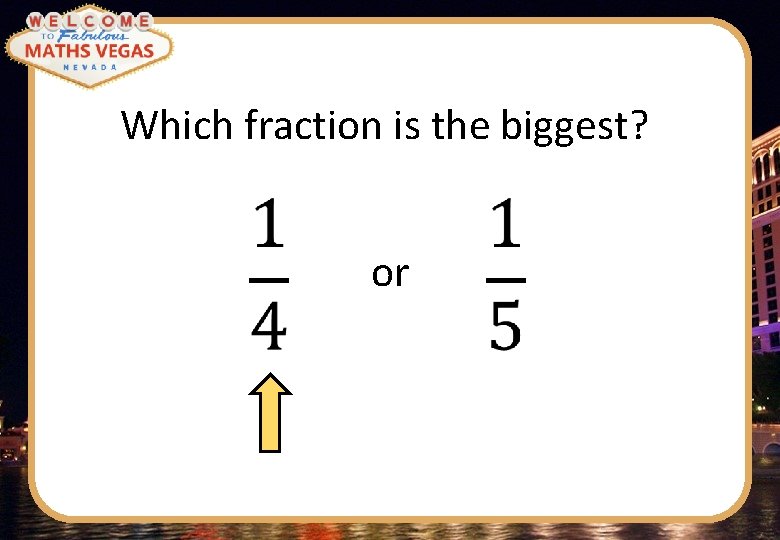 Which fraction is the biggest? or 