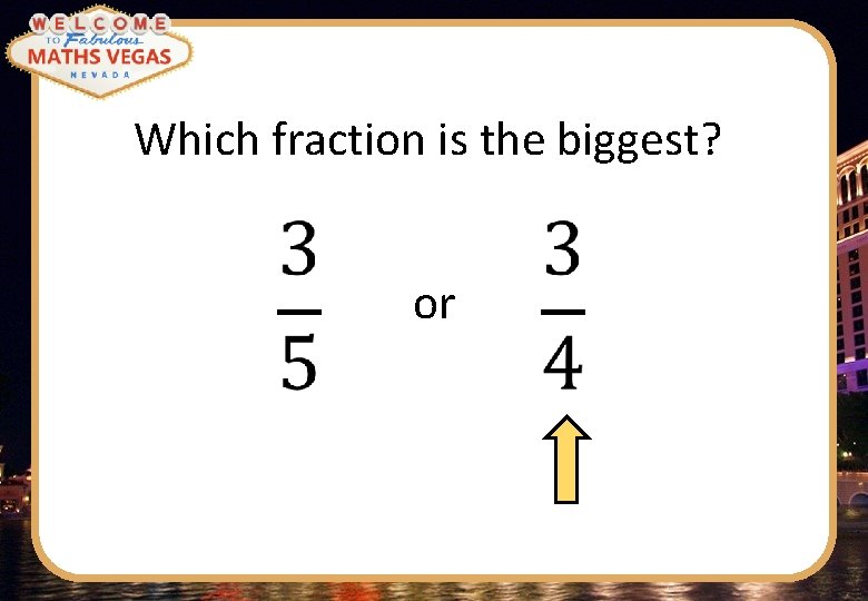 Which fraction is the biggest? or 