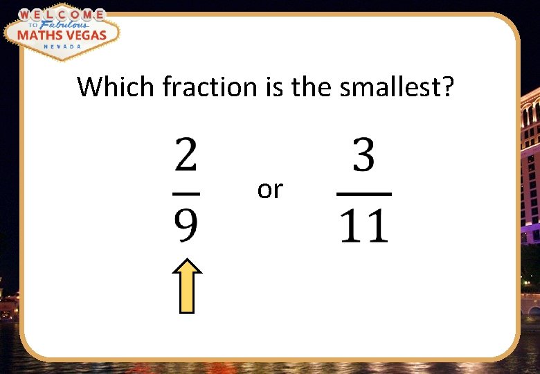 Which fraction is the smallest? or 