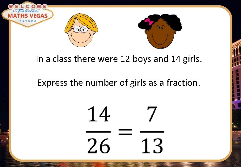 In a class there were 12 boys and 14 girls. Express the number of