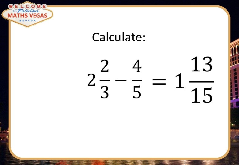 Calculate: 