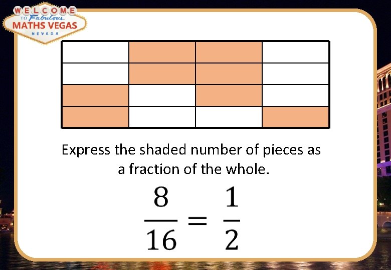 Express the shaded number of pieces as a fraction of the whole. 